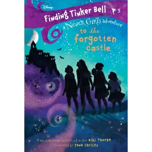 Finding Tinker Bell #5: To the Forgotten Castle (Disney: The Never Girls)