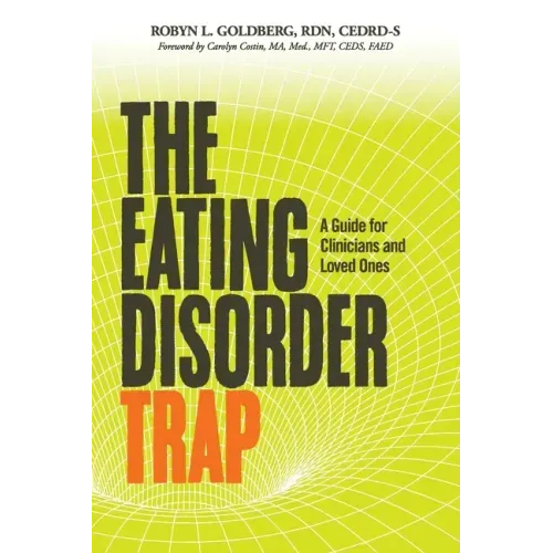 The Eating Disorder Trap: A Guide for Clinicians and Loved Ones