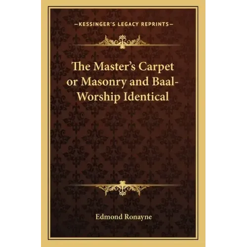 The Master's Carpet or Masonry and Baal-Worship Identical