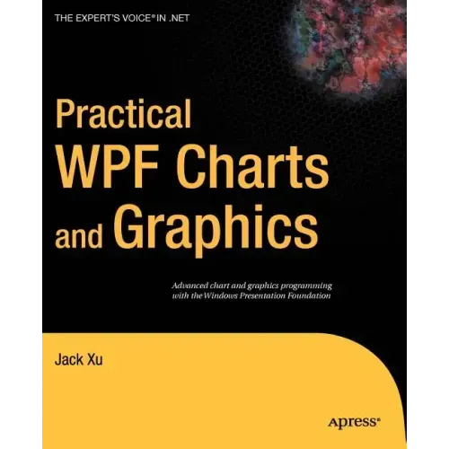 Practical WPF Charts and Graphics: Advanced Chart and Graphics Programming with the Windows Presentation Foundation