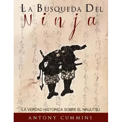 La Busqueda Del Ninja: La Verdad Historica Sobre El Ninjutsu