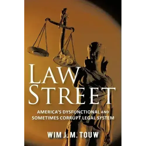 Law Street: America's Dysfunctional and Sometimes Corrupt Legal System