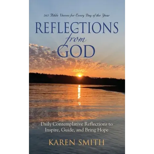 Reflections from God: 365 Bible Verses for Every Day of the Year Along with Daily Contemplative Reflections to Inspire, Guide, and Bring Hop