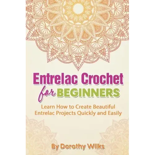 Entrelac Crochet for Beginners: Learn How to Create Beautiful Entrelac Projects Quickly and Easily
