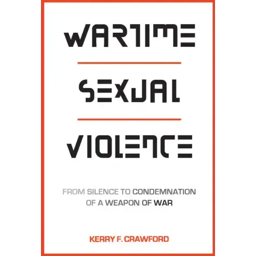 Wartime Sexual Violence: From Silence to Condemnation of a Weapon of War