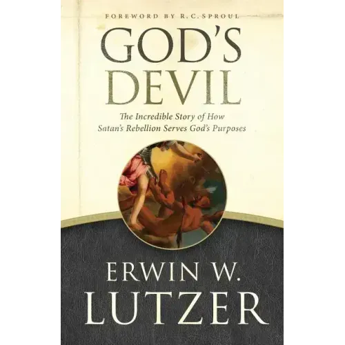 God's Devil: The Incredible Story of How Satan's Rebellion Serves God's Purposes