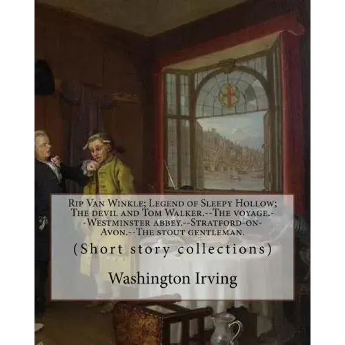 Rip Van Winkle; Legend of Sleepy Hollow; The devil and Tom Walker.--The voyage.--Westminster abbey.--Stratford-on-Avon.--The stout gentleman. By: Wash