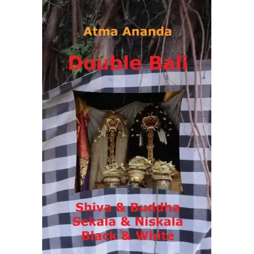 Double Bali: Shiva & Buddha, Sekala & Niskala, Black & White