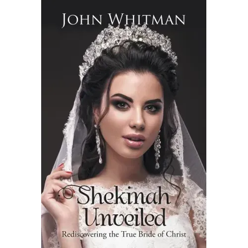 Shekinah Unveiled: Rediscovering the True Bride of Christ