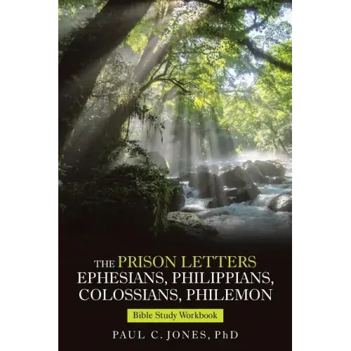 The Prison Letters Ephesians, Philippians, Colossians, Philemon: Bible Study Workbook