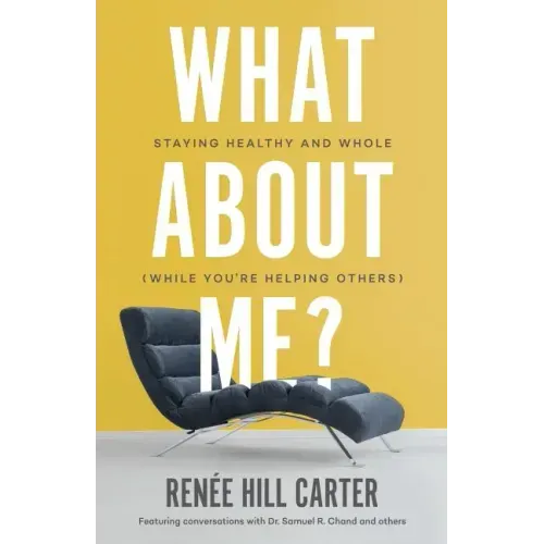 What About Me?: Staying Healthy and Whole (While You're Helping Others)