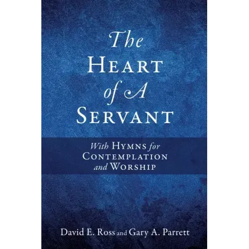 The Heart of A Servant: With Hymns for Contemplation and Worship