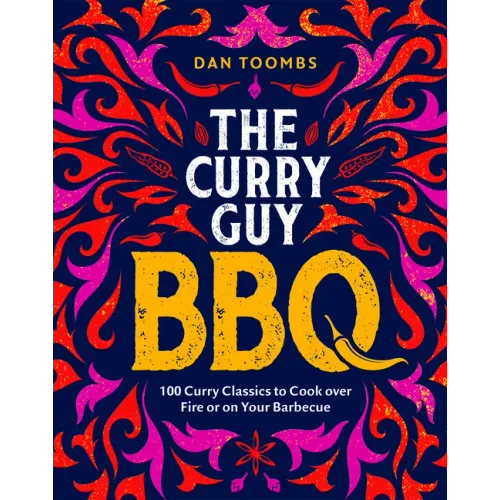 Curry Guy BBQ: 100 Curry Classics to Cook Over Fire or on Your Barbecue