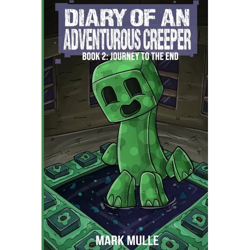 Diary of an Adventurous Creeper Book 2: Journey to the End