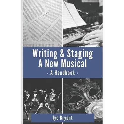 Writing & Staging A New Musical: A Handbook