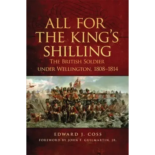 All for the King's Shilling: The British Soldier under Wellington, 1808-1814