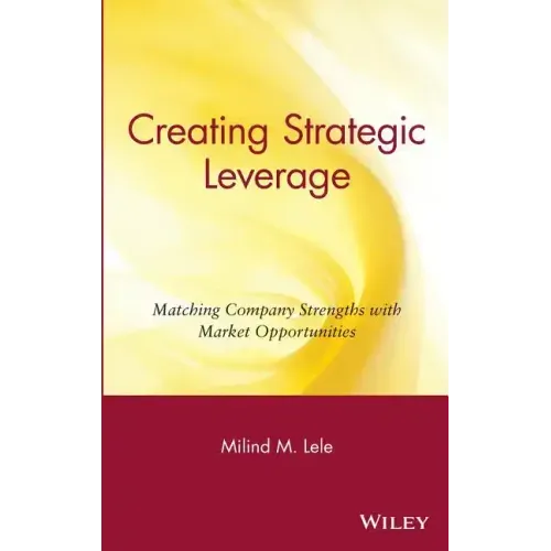 Creating Strategic Leverage: Matching Company Strengths with Market Opportunities