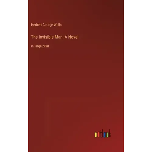 The Invisible Man; A Novel: in large print