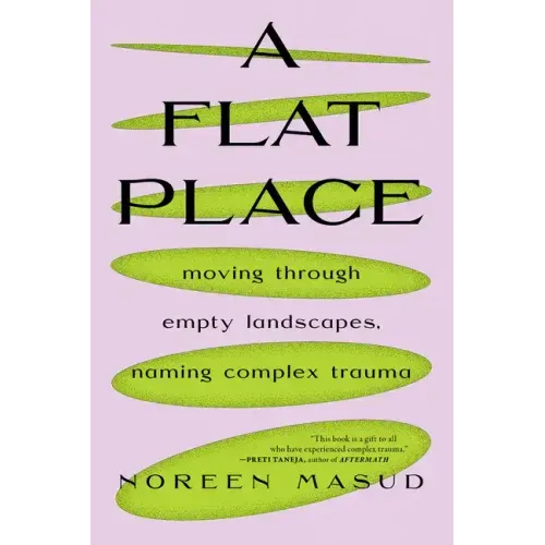A Flat Place: Moving Through Empty Landscapes, Naming Complex Trauma