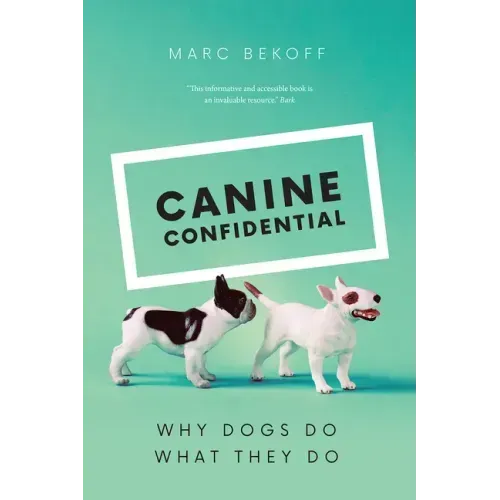 Canine Confidential: Why Dogs Do What They Do