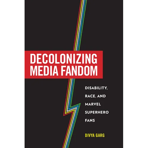 Decolonizing Media Fandom: Disability, Race, and Marvel Superhero Fans