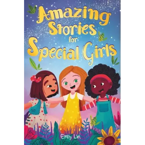 Amazing Stories for Special Girls: A Collection of Inspiring Lessons About Kindness, Confidence, and Teamwork