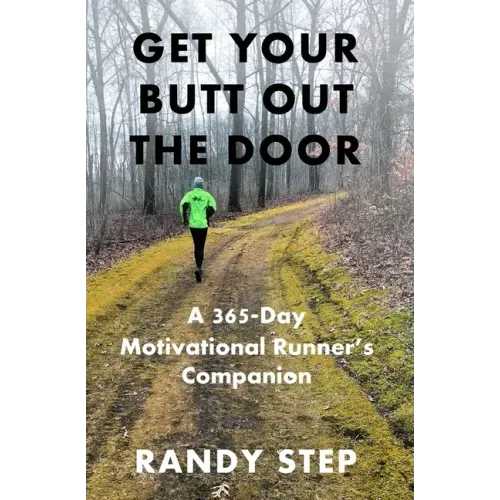 Get Your Butt Out the Door: A 365-Day Motivational Runner's Companion