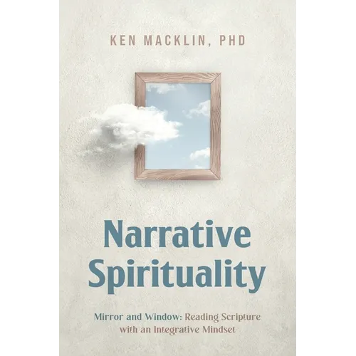 Narrative Spirituality: Mirror and Window: Reading Scripture with an Integrative Mindset.