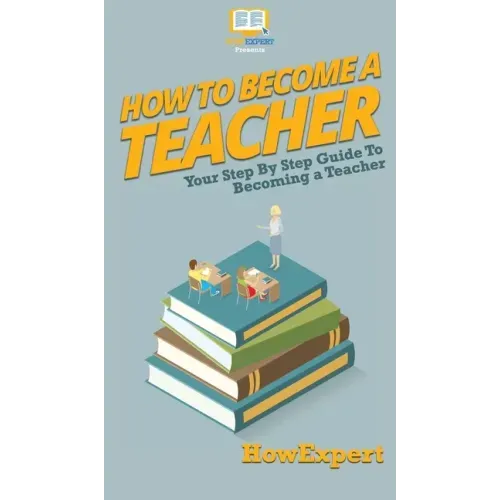 How To Become a Teacher: Your Step By Step Guide To Becoming a Teacher