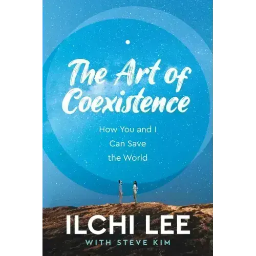 The Art of Coexistence: How You and I Can Save the World