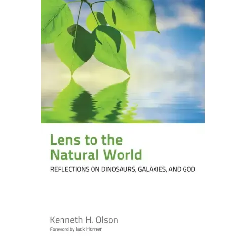 Lens to the Natural World: Reflections on Dinosaurs, Galaxies, and God
