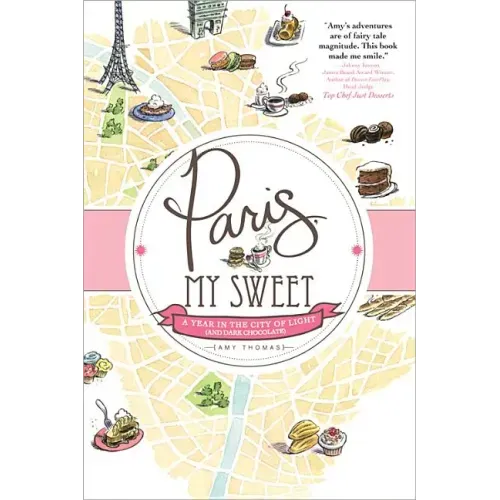 Paris, My Sweet: A Year in the City of Light (and Dark Chocolate)