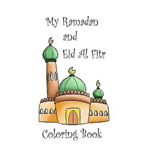 My Ramadan and Eid Al Fitr Coloring Book