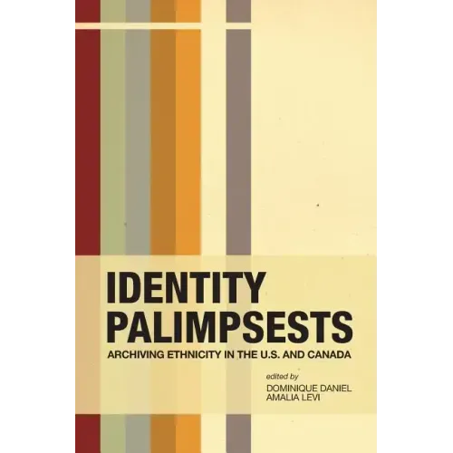 Identity Palimpsests: Archiving Ethnicity in the U.S. and Canada