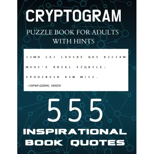 Cryptogram Puzzle Book for Adults with Hints - 555 Inspirational Book Quotes: Inspiring Cryptograms To Keep You Sharp for Women, Men, Teens and Senior