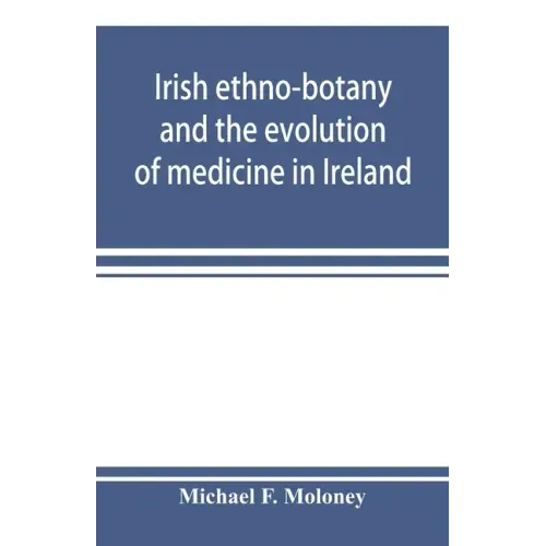 Irish ethno-botany and the evolution of medicine in Ireland