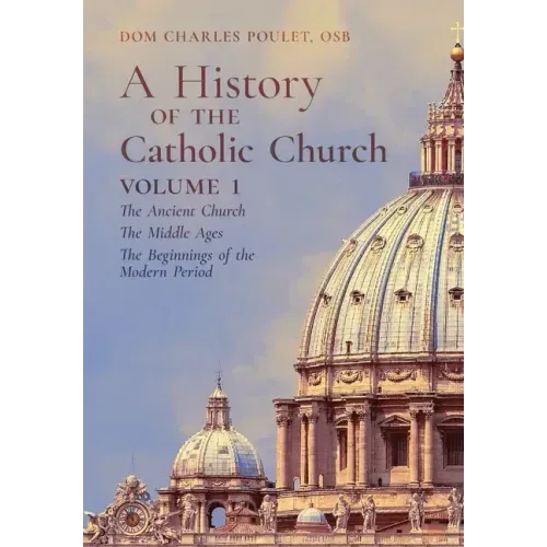 A History of the Catholic Church: Vol.1: The Ancient Church The Middle Ages The Beginnings of the Modern Period