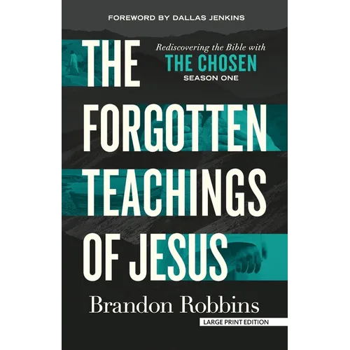 The Forgotten Teachings of Jesus: Rediscovering the Bible with the Chosen: Season One