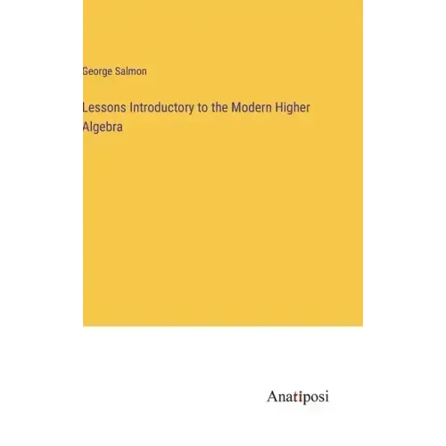 Lessons Introductory to the Modern Higher Algebra
