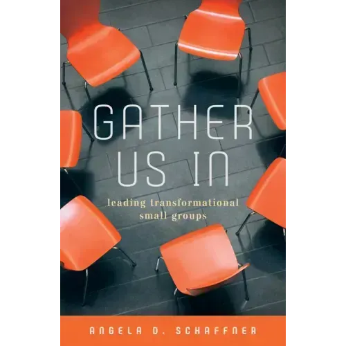 Gather Us In: Leading Transformational Small Groups