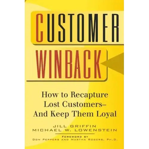 Customer Winback: How to Recapture Lost Customers--And Keep Them Loyal