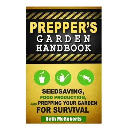 Preppers Garden Handbook: Seedsaving, Food Production, and Prepping Your Garden for Survival