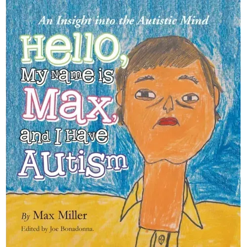 Hello, My Name Is Max and I Have Autism: An Insight into the Autistic Mind