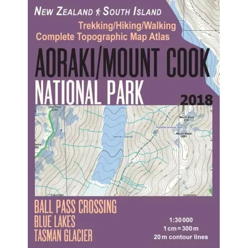 Aoraki/Mount Cook National Park Trekking/Hiking/Walking Topographic Map Atlas Ball Pass Crossing Blue Lakes Tasman Glacier New Zealand South Island 1: