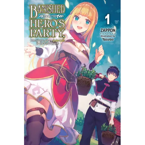 Banished from the Hero's Party, I Decided to Live a Quiet Life in the Countryside, Vol. 1 (Light Novel): Volume 1