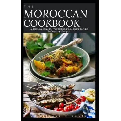 The Moroccan Cookbook: Delicious Moroccan Traditional and Modern Tagines & Couscous Recipes