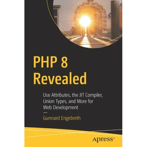 PHP 8 Revealed: Use Attributes, the Jit Compiler, Union Types, and More for Web Development​