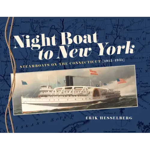 Night Boat to New York: Steamboats on the Connecticut, 1815-1931