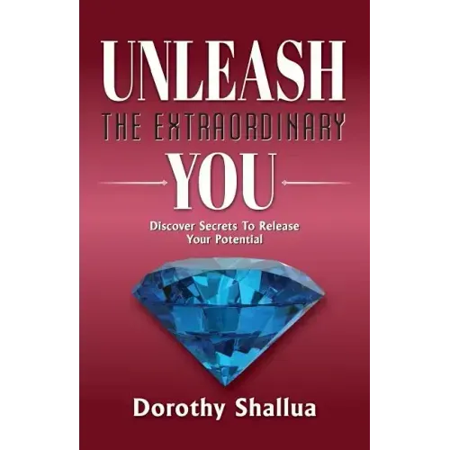 Unleash the Extraordinary You: Discover Secrets to Release Your Potential