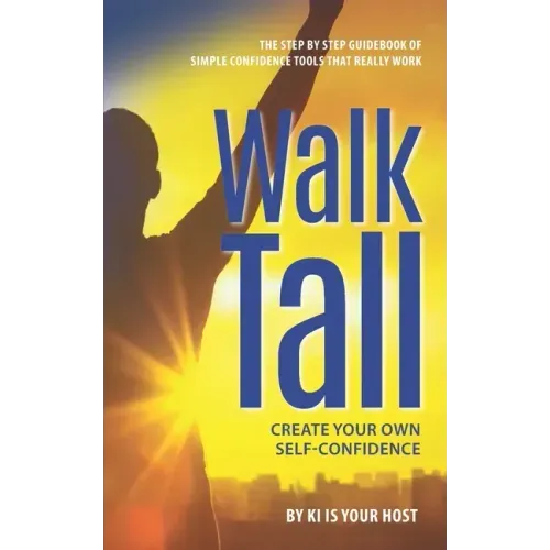 Walk Tall: Create Your Own Self-Confidence
